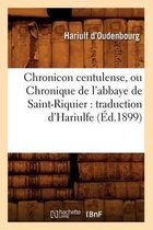 Religion- Chronicon Centulense, Ou Chronique de l'Abbaye de Saint-Riquier: Traduction d'Hariulfe (�d.1899)