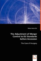 The Adjustement of Merger Control to EU Standards before Accession