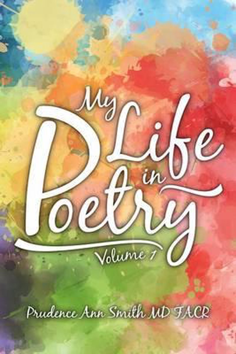 My Life in Poetry - Prudence Ann Smith Md Facr