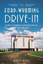 Landmarks - The Ford-Wyoming Drive-In: Cars, Candy & Canoodling in the Motor City