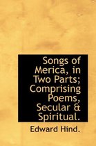 Songs of Merica, in Two Parts; Comprising Poems, Secular & Spiritual.