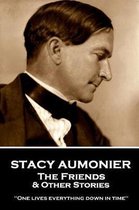 Stacy Aumonier - The Friends & Other Stories