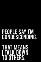 People Say I'm Condescending That Means I Talk Down to Others