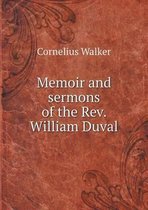Memoir and sermons of the Rev. William Duval