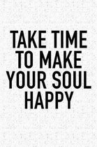 Take Time to Make Your Soul Happy