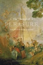The Triumph of Pleasure - Louis XIV and the Politics of Spectacle