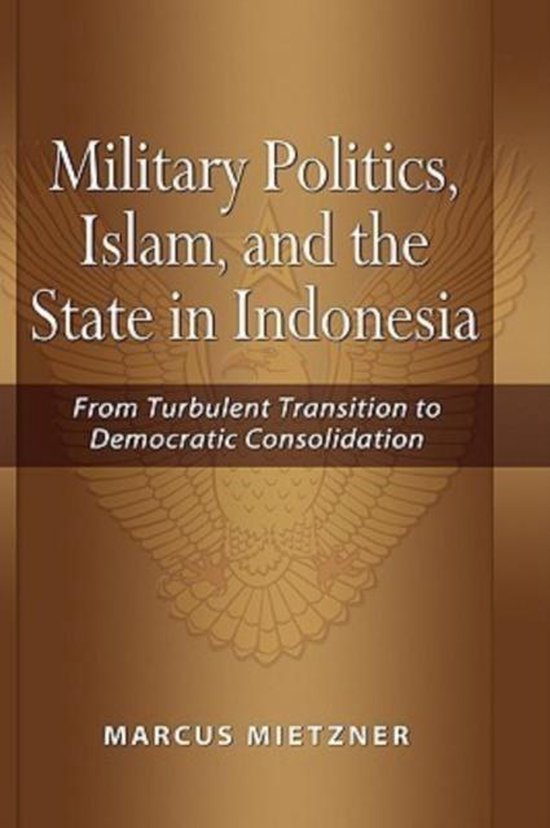 Military Politics, Islam and the State in Indonesia
