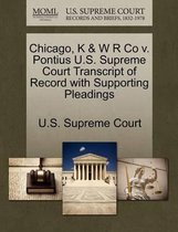 Chicago, K & W R Co V. Pontius U.S. Supreme Court Transcript of Record with Supporting Pleadings