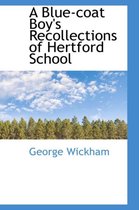 A Blue-Coat Boy's Recollections of Hertford School