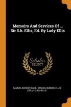 Memoirs and Services of ... Sir S.B. Ellis, Ed. by Lady Ellis