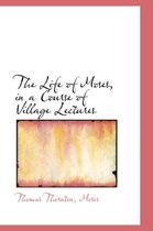 The Life of Moses, in a Course of Village Lectures