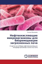 Nefteokislyayushchie Mikroorganizmy Dlya Bioremediatsii Zagryaznennykh Pochv