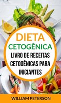 Dieta Cetogênica: Livro de Receitas Cetogênicas para Iniciantes