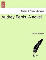 Audrey Ferris. a Novel.