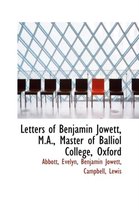 Letters of Benjamin Jowett, M.A., Master of Balliol College, Oxford