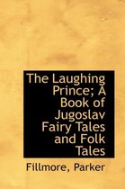 The Laughing Prince; A Book of Jugoslav Fairy Tales and Folk Tales