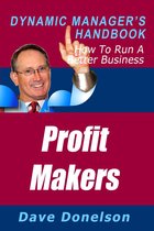 The Dynamic Manager Handbooks - Profit Makers: The Dynamic Manager’s Handbook On How To Run A Better Business