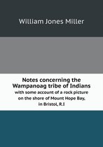 Notes concerning the Wampanoag tribe of Indians with some account of a rock picture on the shore of Mount Hope Bay, in Bristol, R.I