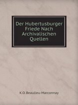 Der Hubertusburger Friede Nach Archivalischen Quellen