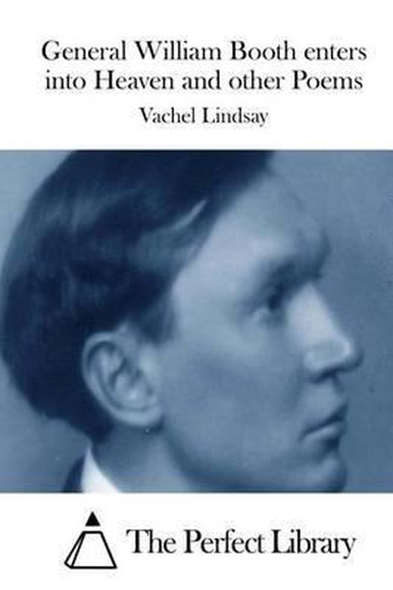 General William Booth Enters Into Heaven And Other Poems van Nicholas Vachel Lindsay