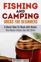 Backpacking & Off the Grid - Fishing and Camping: Hacks for Beginners A Basic How-To Book with Hacks You Never Knew Can Be Done