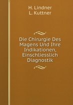 Die Chirurgie Des Magens Und Ihre Indikationen, Einschliesslich Diagnostik