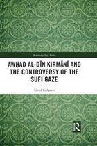 Routledge Sufi Series - Awhad al-Dīn Kirmānī and the Controversy of the Sufi Gaze