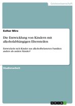 Die Entwicklung von Kindern mit alkoholabhängigen Elternteilen