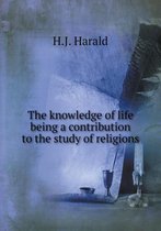 The knowledge of life being a contribution to the study of religions