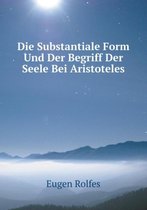 Die Substantiale Form Und Der Begriff Der Seele Bei Aristoteles