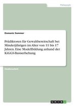 Prädiktoren für Gewaltbereitschaft bei Minderjährigen im Alter von 11 bis 17 Jahren. Eine Modellbildung anhand der KiGGS-Basiserhebung