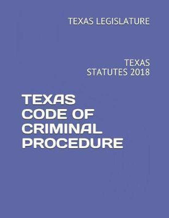 Texas Code of Criminal Procedure 9781718091511 Texas Legislature