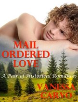 Mail Ordered Love: A Pair of Historical Romances