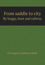 From saddle to city By buggy, boat and railway