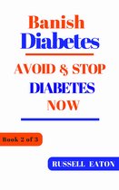 Banish Diabetes - Banish Diabetes: Avoid & Stop Diabetes Now