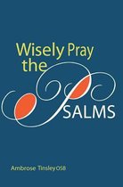 Wisely, Pray the Psalms