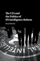 The CIA and the Politics of US Intelligence Reform