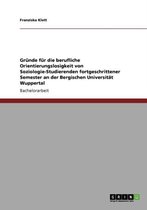 Grunde Fur Die Berufliche Orientierungslosigkeit Von Soziologie-Studierenden Fortgeschrittener Semester an Der Bergischen Universitat Wuppertal