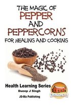 The Magic of Pepper and Peppercorns For Healing and Cooking