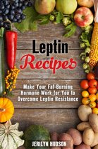 Cookbook for Weight Loss - Leptin Recipes: Make Your Fat-Burning Hormone Work for You to Overcome Leptin Resistance