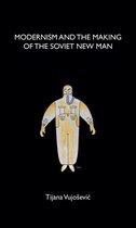 Modernism and the making of the Soviet New Man