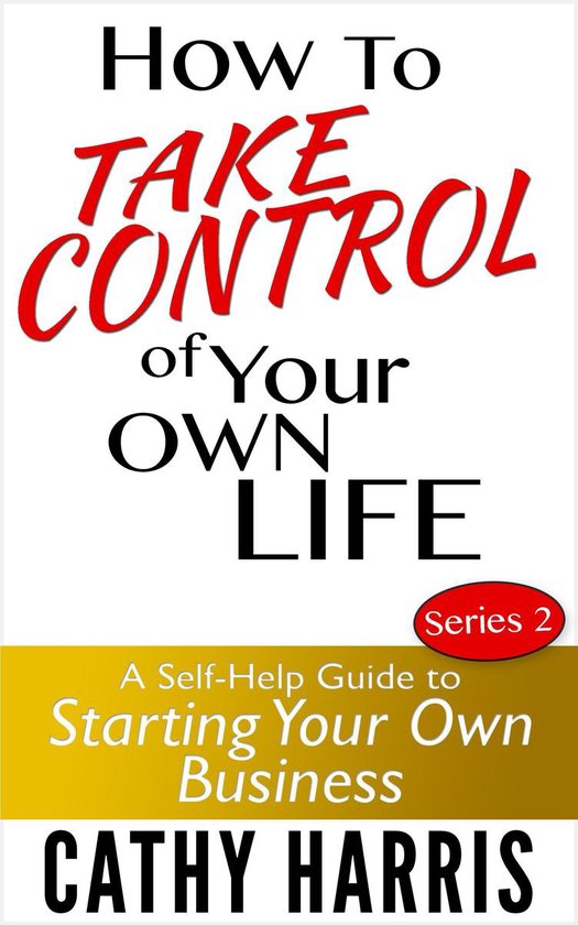How To Take Control Of Your Own Life: A Self-Help Guide to S ... - cover