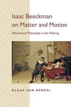 Isaac Beeckman On Matter & Motion