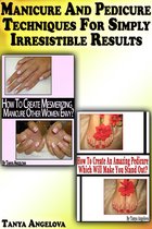 Fashion & Nail Design - Manicure and Pedicure Techniques For Simply Irresistible Results