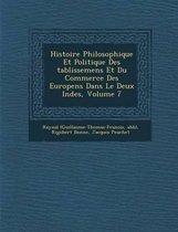 Histoire Philosophique Et Politique Des Tablissemens Et Du Commerce Des Europ Ens Dans Le Deux Indes, Volume 7