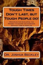 Tough Times Don't Last, But Tough People Do!
