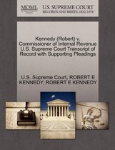 Kennedy (Robert) V. Commissioner of Internal Revenue U.S. Supreme Court Transcript of Record with Supporting Pleadings