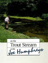 On the Trout Stream with Joe Humphreys