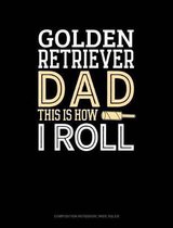 Golden Retriever Dad This Is How I Roll