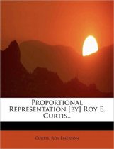 Proportional Representation [By] Roy E. Curtis..